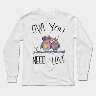 OWL YOU NEED IS LOVE Long Sleeve T-Shirt